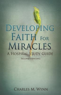 Developing Faith For Miracles by Wynn, Charles M.