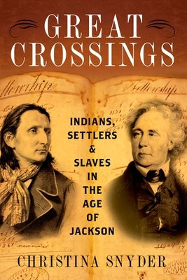 Great Crossings: Indians, Settlers, and Slaves in the Age of Jackson by Snyder, Christina