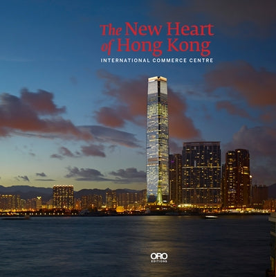 The New Heart of Hong Kong: International Commerce Centre by Lo, Rebecca