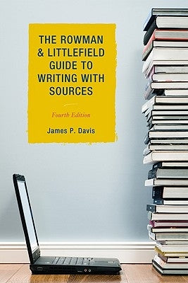The Rowman & Littlefield Guide to Writing with Sources, Fourth Edition by Davis, James P.