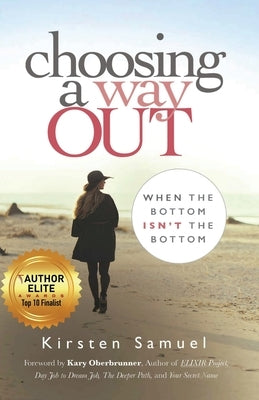 Choosing A Way Out: When the Bottom Isn't the Bottom by Samuel, Kirsten