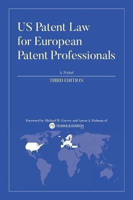 US Patent Law for European Patent Professionals: Third Edition by Nickel, A.
