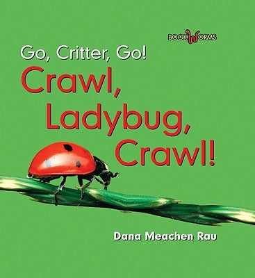 Crawl, Ladybug, Crawl! by Rau, Dana Meachen