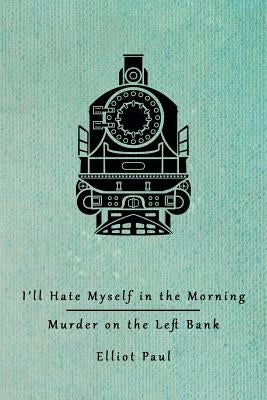 I'll Hate Myself in the Morning / Murder on the Left Bank (Homer Evans Mysteries) by Paul, Elliot