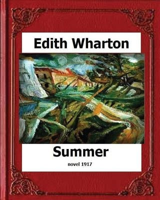 Summer (1917) by: Edith Wharton (novel) by Wharton, Edith