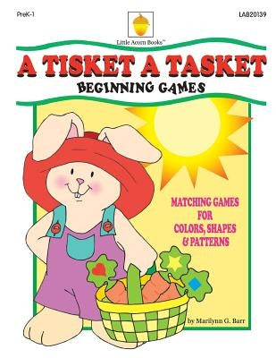 A Tisket A Tasket: Matching Games for Colors, Shapes & Patterns by Barr, Marilynn G.
