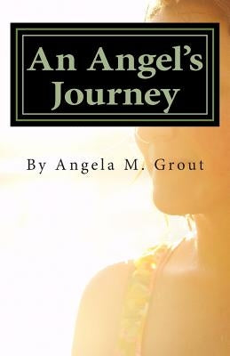 An Angel's Journey by Grout, Angela M.