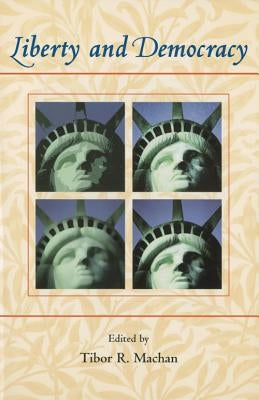 Liberty and Democracy by Machan, Tibor R.