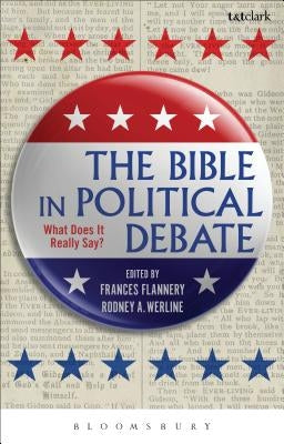 The Bible in Political Debate: What Does It Really Say? by Flannery, Frances