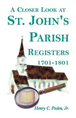 A Closer Look at St. John's Parish Registers [Baltimore County, Maryland], 1701-1801 by Peden, Henry C. Jr.