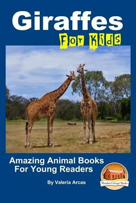 Giraffes For Kids Amazing Animal Books For Young Readers by Davidson, John