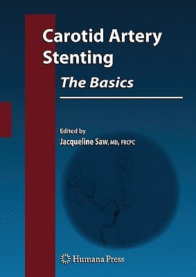 Carotid Artery Stenting: The Basics by Saw, Jacqueline