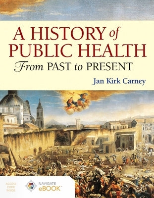 A History of Public Health: From Past to Present by Carney, Jan Kirk