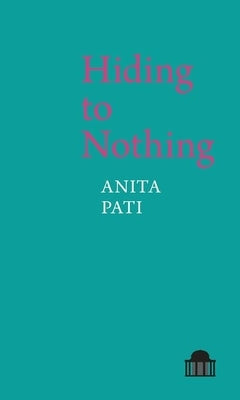 Hiding to Nothing by Pati, Anita