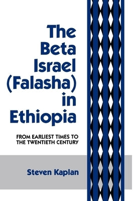 The Beta Israel: Falasha in Ethiopia: From Earliest Times to the Twentieth Century by Kaplan, Steven B.