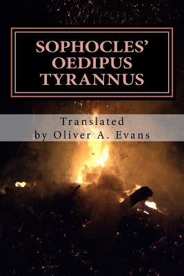 Sophocles' Oedipus Tyrannus: A New Translation for Today's Audiences and Readers by Evans, Oliver a.
