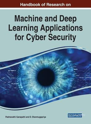 Handbook of Research on Machine and Deep Learning Applications for Cyber Security by Ganapathi, Padmavathi