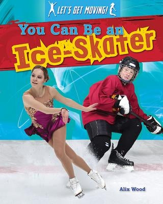 You Can Be an Ice-Skater by Wood, Alix