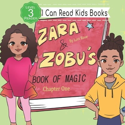 Zara and Zobu's Book of Magic Chapter 1: I Can Read Books Level 3 by Rose, Lori