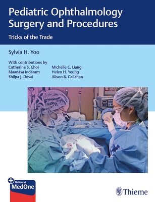 Pediatric Ophthalmology Surgery and Procedures: Tricks of the Trade by Yoo, Sylvia H.