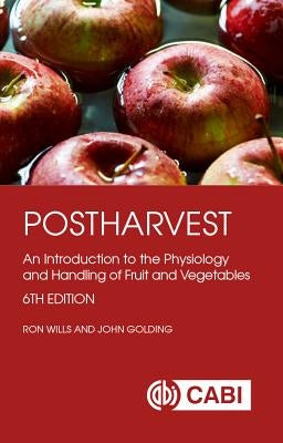 Postharvest: An Introduction to the Physiology and Handling of Fruit and Vegetables by Wills, Ron
