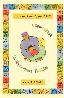 Dim Sum, Bagels, and Grits: A Sourcebook for Multicultural Families by Alperson, Myra