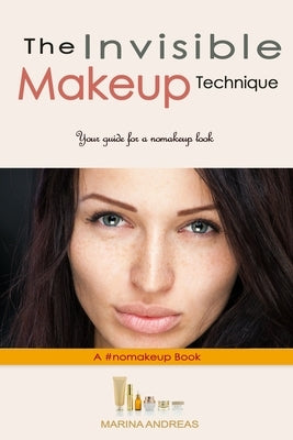 The Invisible Makeup Technique: Your Guide for a "no-makeup" look by Andreas, Marina
