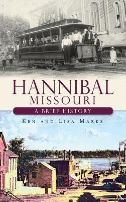 Hannibal Missouri: A Brief History by Marks, Ken