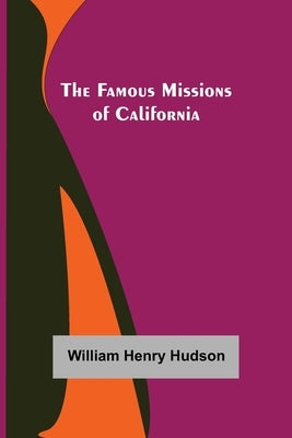 The Famous Missions of California by Henry Hudson, William