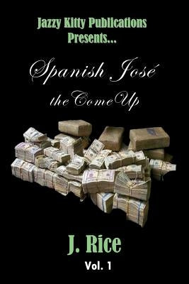 Spanish José: the Come Up by Rice, J.