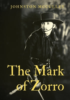 The Mark of Zorro: a fictional character created in 1919 by American pulp writer Johnston McCulley, and appearing in works set in the Pue by McCulley, Johnston