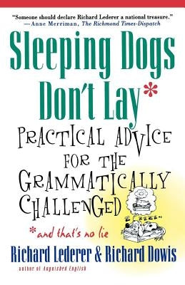Sleeping Dogs Don't Lay: Practical Advice for the Grammatically Challenged*and That's No Lie by Lederer, Richard