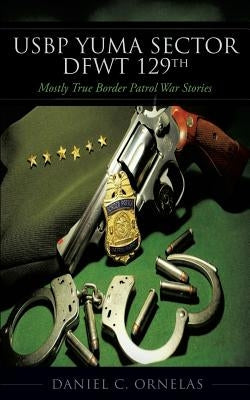 USBP Yuma Sector DFWT 129th by Ornelas, Daniel C.
