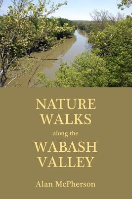 Nature Walks Along the Wabash Valley by McPherson, Alan