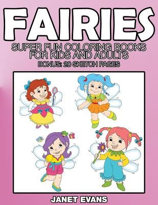 Fairies: Super Fun Coloring Books for Kids and Adults (Bonus: 20 Sketch Pages) by Evans, Janet
