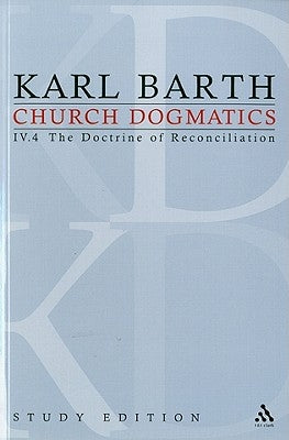 Church Dogmatics Study Edition 30: The Doctrine of Reconciliation IV.4 by Barth, Karl