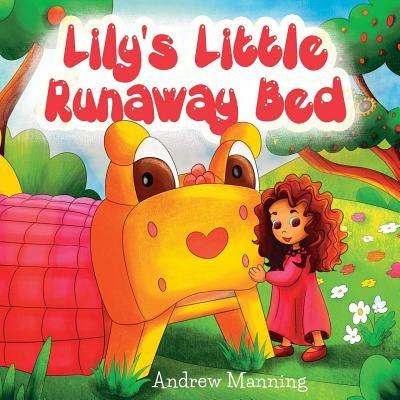 Lily's Little Runaway Bed - Funny and Playful Rhyming Book about a Girl and her Friend Little Bed: Bedtime Story, Picture Books, Preschool Book, Ages by Manning, Andrew