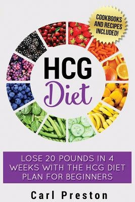 HCG Diet: HCG Diet Plan: HCG Diet Cookbook with 50 + HCG Diet Recipes and Videos - HCG Diet for Beginners: HCG Diet Plan - Follo by Preston, Carl