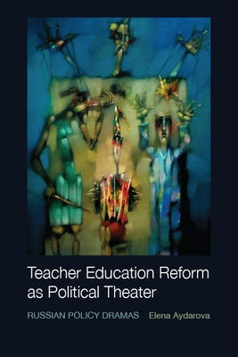 Teacher Education Reform as Political Theater by Aydarova, Elena