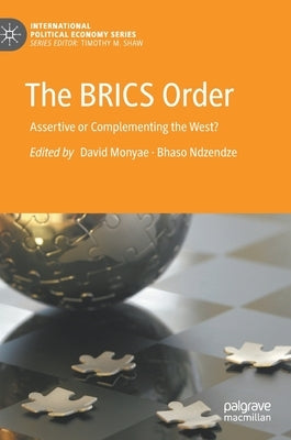 The Brics Order: Assertive or Complementing the West? by Monyae, David