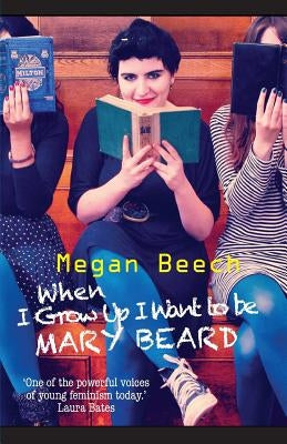 When I Grow Up I Want to Be Mary Beard by Beech, Megan