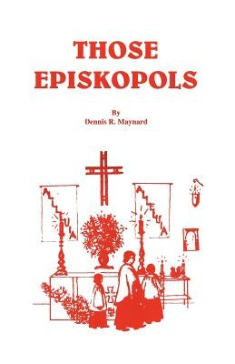 Those Episkopols by Maynard, Dennis Roy
