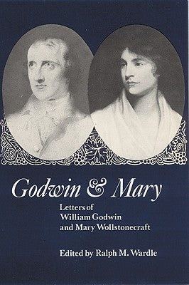 Godwin and Mary: Letters of William Godwin and Mary Wollstonecraft by Wardle, Ralph M.