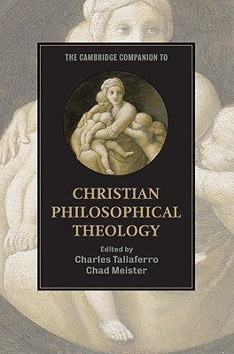 The Cambridge Companion to Christian Philosophical Theology by Taliaferro, Charles