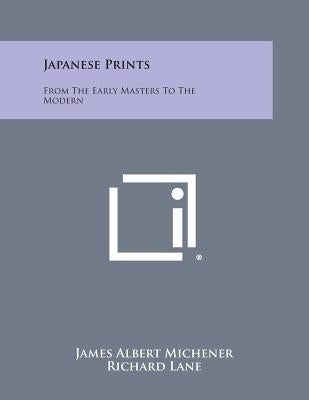 Japanese Prints: From The Early Masters To The Modern by Michener, James Albert
