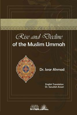 Rise and Decline of the Muslim Ummah: With a Comparision to Jewish History and a Brief Survey of the Present Efforts Towards the Resurgence of Islam by Ahmad, Israr