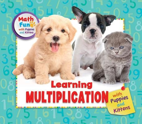 Learning Multiplication with Puppies and Kittens by Baker, Linda R.