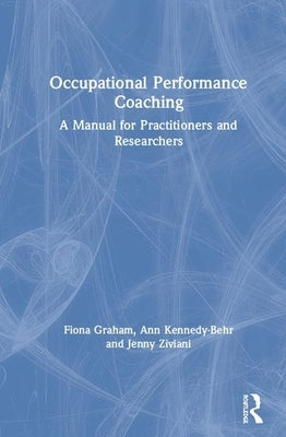 Occupational Performance Coaching: A Manual for Practitioners and Researchers by Graham, Fiona