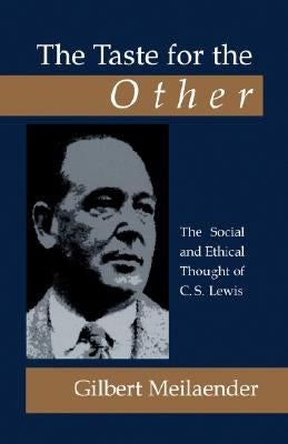 The Taste for the Other: The Social and Ethical Thought of C.S. Lewis by Meilaender, Gilbert