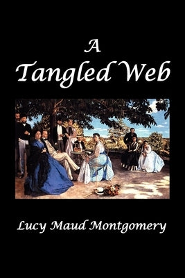 A Tangled Web by Montgomery, L. M.
